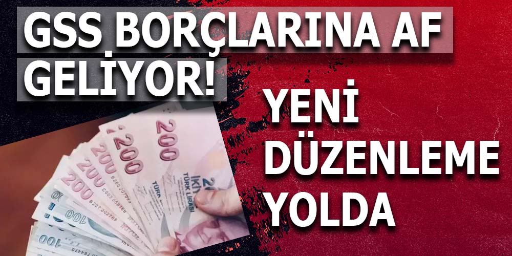 GENEL SAĞLIK SİGORTASI BORÇLARINA AF YOLDA